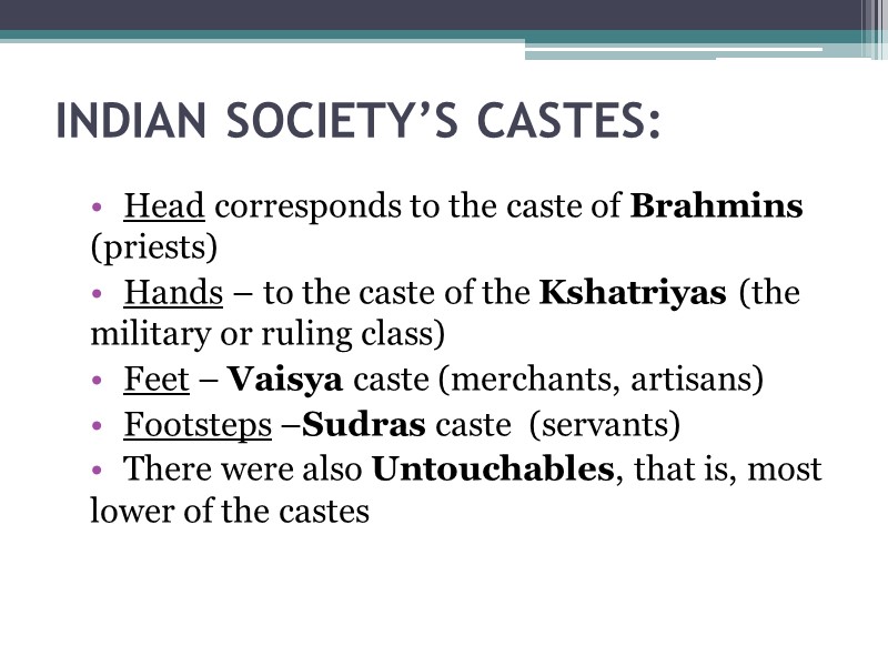 INDIAN SOCIETY’S CASTES: Head corresponds to the caste of Brahmins (priests) Hands – to
